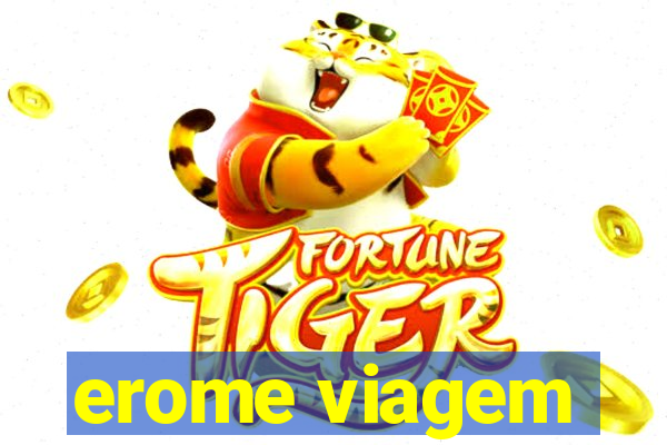 erome viagem